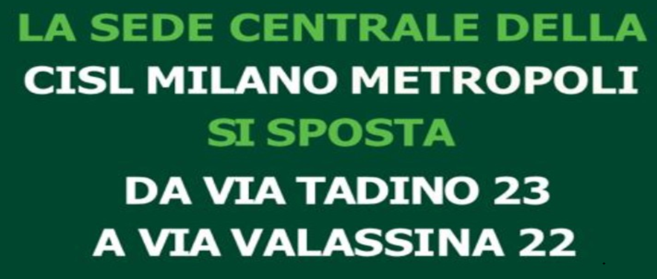 LA SEDE DELLA CISL SCUOLA DI MILANO SI SPOSTA DA VIA TADINO 23 A VIA VALASASSINA 22 LA SEDE DELLA CISL SCUOLA DI MILANO SI SPOSTA DA VIA TADINO 23 A VIA VALASASSINA 22